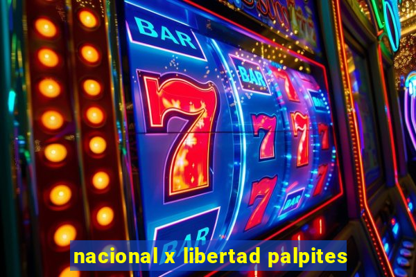 nacional x libertad palpites